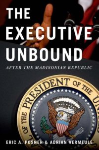 cover of the book The executive unbound: after the Madisonian republic