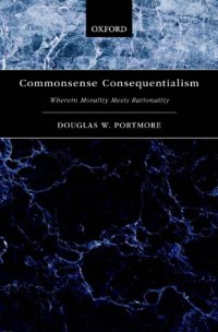 cover of the book Commonsense consequentialism: wherein morality meets rationality