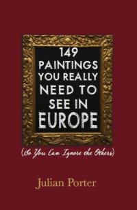 cover of the book 149 paintings you really need to see in Europe: (so you can ignore the others)