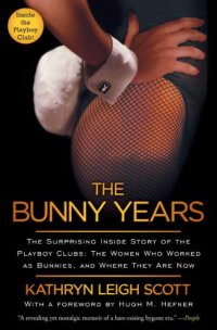 cover of the book The Bunny Years: The Surprising Inside Story of the Playboy Clubs: The Women Who Worked as Bunnies, and Where They Are Now