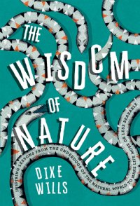 cover of the book The Wisdom of Nature: inspiring lessons from the underdogs of the natural world to make life more or less bearable