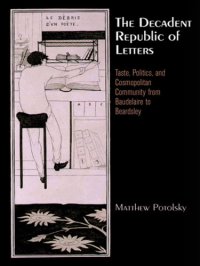 cover of the book The decadent republic of letters: taste, politics, and cosmopolitan community from Baudelaire to Beardsley