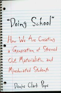 cover of the book ''Doing school'': how we are creating a generation of stressed out, materialistic, and miseducated students