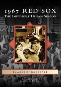 cover of the book 1967 Red Sox: The Impossible Dream Season (Images of Baseball)