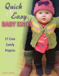 cover of the book Quick & easy baby knits: 21 cute, cozy projects