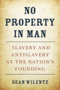 cover of the book No property in man: slavery and antislavery at the nation's founding