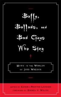 cover of the book Buffy, ballads, and bad guys who sing: music in the worlds of Joss Whedon