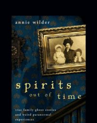 cover of the book Spirits out of time: true family ghost stories and weird paranormal experiences