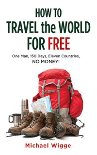 cover of the book How to travel the world for free: one man, 150 days, eleven countries, no money!