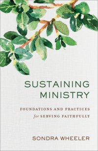 cover of the book Sustaining ministry: foundations and practices for serving faithfully