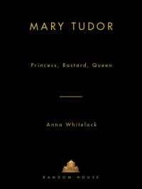 cover of the book Mary Tudor: Princess, Bastard, Queen