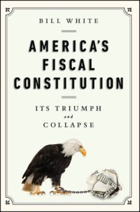 cover of the book America's fiscal constitution: its triumph and collapse