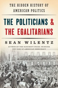 cover of the book The politicians et the egalitarians: the hidden history of American politics