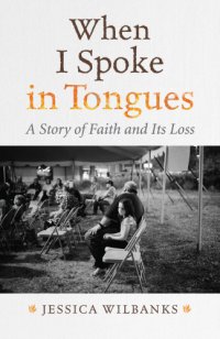 cover of the book When I spoke in tongues: a memoir of faith and its loss