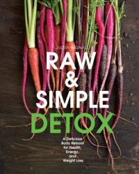 cover of the book Raw & simple detox: a delicious body reboot for health, energy, and weight loss