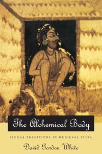 cover of the book The Alchemical Body: Siddha Traditions in Medieval India