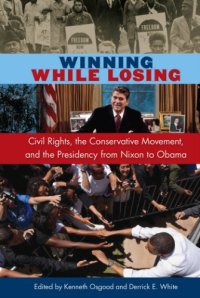 cover of the book Winning while losing: civil rights, the conservative movement, and the presidency from Nixon to Obama