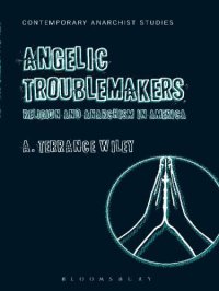 cover of the book Angelic troublemakers: religion and anarchism in America