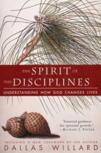 cover of the book The Spirit of the Disciplines: Understanding How God Changes Lives