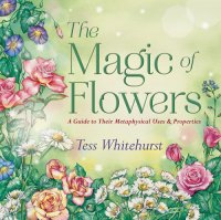 cover of the book The magic of flowers: a guide to their metaphysical uses & properties