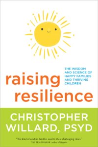 cover of the book Raising resilience: the wisdom and science of happy families and thriving children