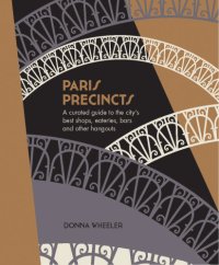 cover of the book Paris Precincts: a Curated Guide to the City's Best Shops, Eateries, Bars and Other Hangouts