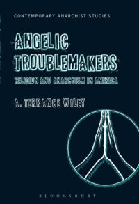 cover of the book Angelic Troublemakers: Religion and Anarchism in America