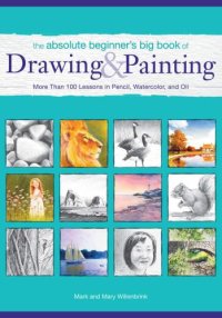 cover of the book The Absolute Beginner's Big Book of Drawing and Painting: More Than 100 Lessons in Pencil, Watercolor and Oil