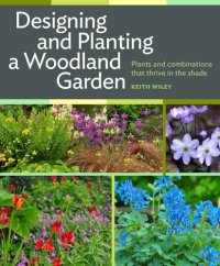 cover of the book Designing and planting a woodland garden: plants and combinations that thrive in the shade