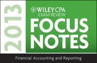 cover of the book Wiley CPA Examination Review 2013 Focus Notes, Financial Accounting and Reporting