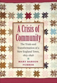 cover of the book A crisis of community: the trials and transformation of a New England town, 1815-1848