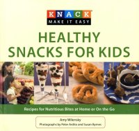 cover of the book Knack healthy snacks for kids: recipes for nutritious bites at home or on the go