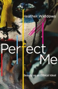 cover of the book Perfect me: beauty as an ethical ideal