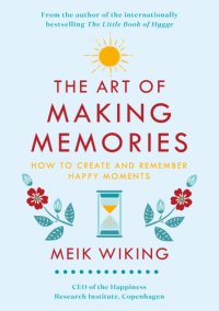 cover of the book The art of making memories: how to create and remember happy moments