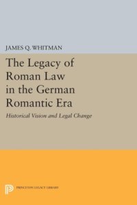 cover of the book The Legacy of Roman Law in the German Romantic Era: Historical Vision and Legal Change