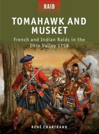 cover of the book Tomahawk and Musket: French and Indian Raids in the Ohio Valley 1758