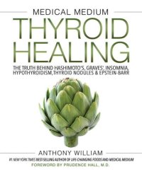 cover of the book Medical Medium Thyroid Healing: The Truth behind Hashimoto's, Graves', Insomnia, Hypothyroidism, Thyroid Nodules & Epstein-Barr