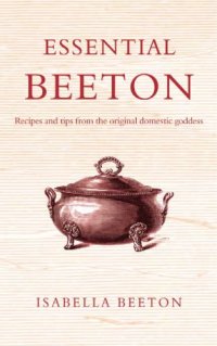 cover of the book Essential Beeton: recipes and tips from the original domestic goddess