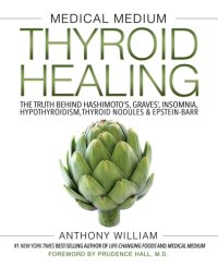 cover of the book Medical medium thyroid healing: the truth behind Hashimoto's, Graves', insomnia, hypothyroidism, thyroid nodules & Epstein-Barr