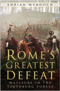 cover of the book Rome's greatest defeat: massacre in the Teutoburg Forest