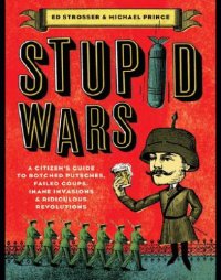 cover of the book Stupid wars: a handbook of botched putsches, failed coups, inane invasions, and ridiculous revolutions