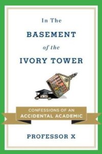 cover of the book In the Basement of the Ivory Tower: Confessions of an Accidental Academic