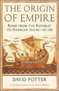 cover of the book The origin of empire: Rome from the Republic to Hadrian (264 BC-138 AD)