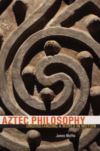 cover of the book Aztec philosophy: understanding a world in motion