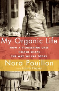 cover of the book My organic life: how a pioneering chef helped shape the way we eat today