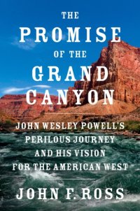 cover of the book The promise of the Grand Canyon: John Wesley Powell's perilous journey and his vision for the American West