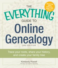 cover of the book The everything guide to online genealogy: trace your roots, share your history, and create a family tree