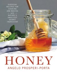 cover of the book Honey: everyday recipes for cooking and baking with nature's sweetest secret ingredient