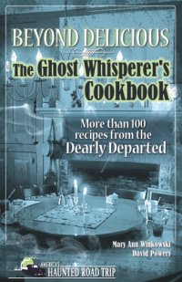 cover of the book Beyond delicious: the ghost whisperer's cookbook: more than 100 recipes from the dearly departed