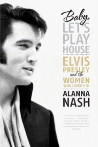 cover of the book Baby, let's play house: Elvis Presley and the women who loved him